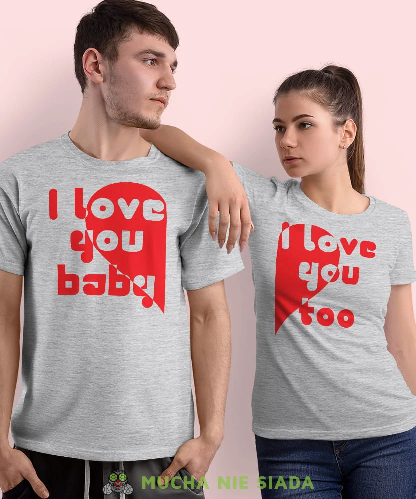 I love you baby I love you too, szare koszulki dla par, dla męża, dla żony, dla chłopaka, dla dziewczyny, dla zakochanych, dla par, walentynki, fajne koszulki, t-shirty dla par, mucha nie siada, mns.jpg