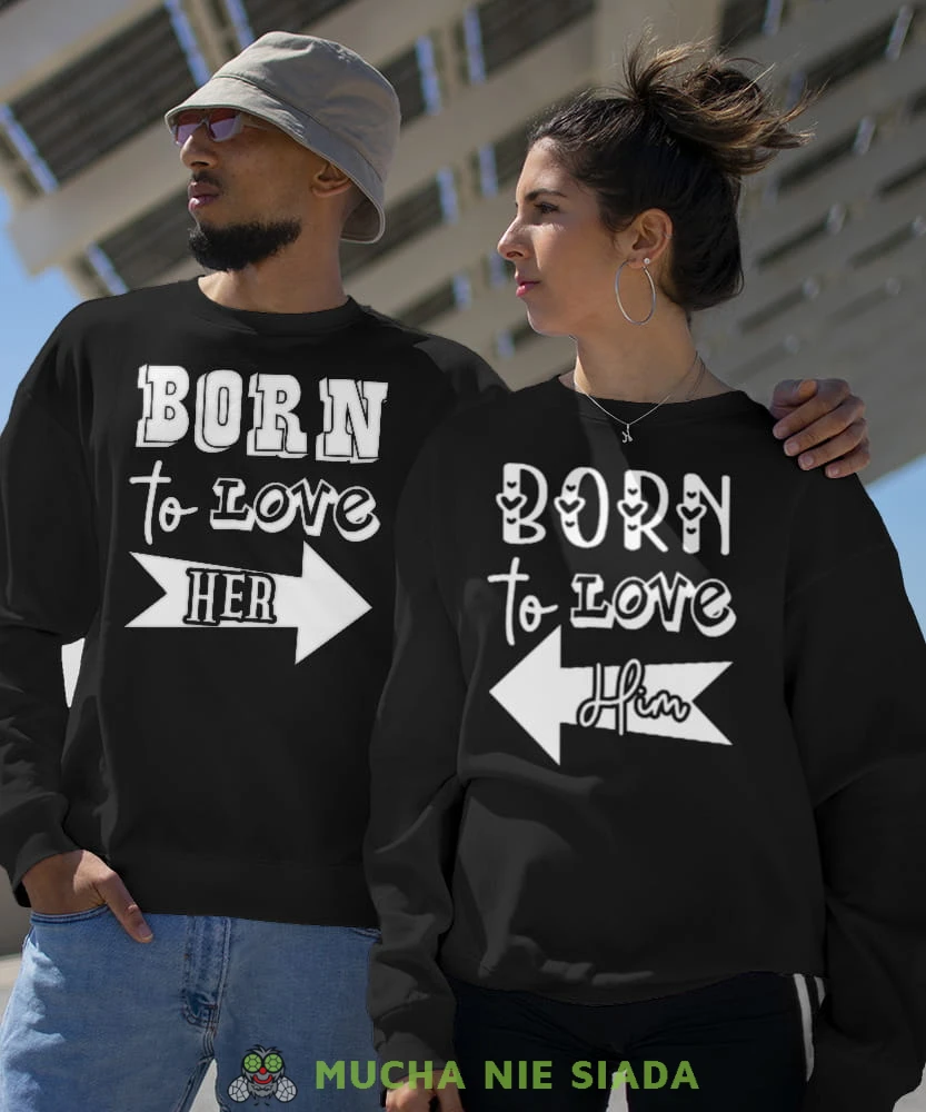 Born to love her Born to love him, czarne bluzy dla par, dla chłopaka, dla dziewczyny, dla zakochanych, dla par, bluzy na  walentynki, fajne bluzy, bluzy dla par, mucha nie siada, mns.jpg