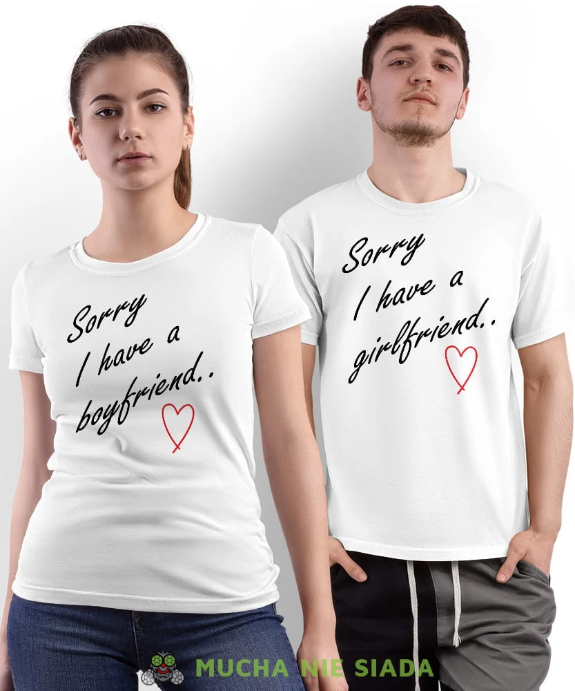 Sorry I have a girlfriend Sorry I have a boyfriend, białe koszulki dla par, dla męża, dla żony, dla chłopaka, dla dziewczyny, dla zakochanych, dla par, walentynki, fajne koszulki, t-shirty dla par, mucha nie siada, mns.jpg