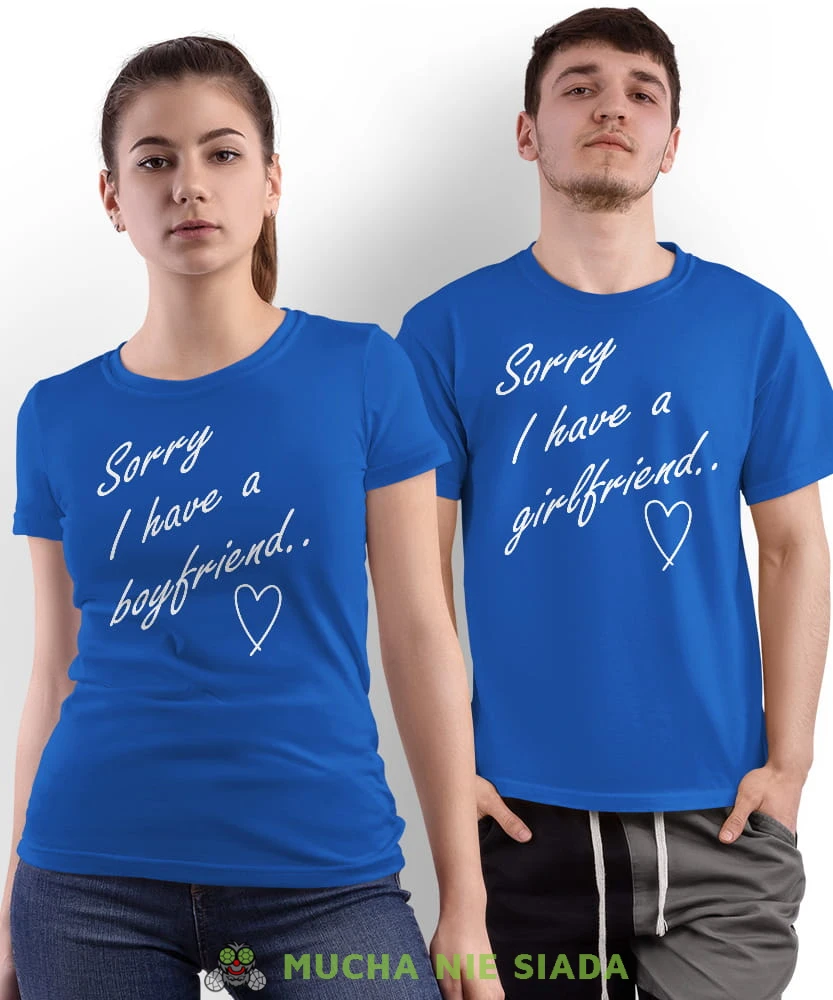 Sorry I have a girlfriend Sorry I have a boyfriend, niebieskie koszulki dla par, dla męża, dla żony, dla chłopaka, dla dziewczyny, dla zakochanych, dla par, walentynki, fajne koszulki, t-shirty dla par, mucha nie siada, mns.jpg