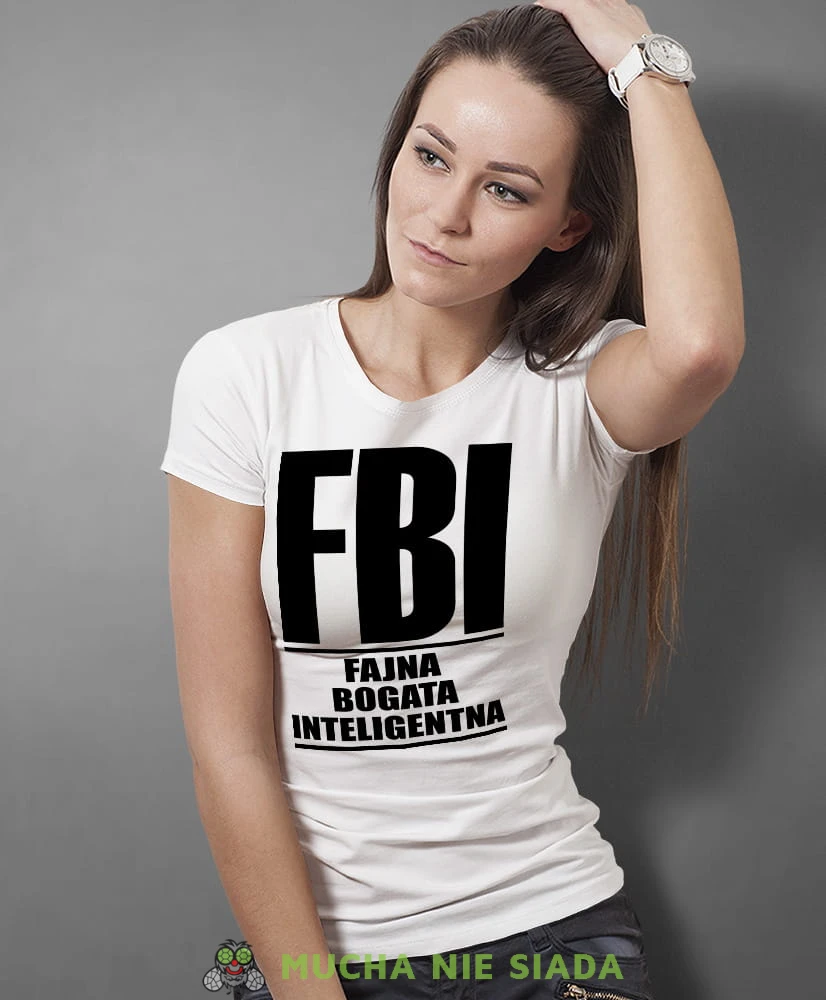 FBI Fajna Bogata Inteligentna, biała damska koszulka z nadrukiem, fajna koszulka, na prezent dla niej, dla dziewczyny, dla żony, na prezent, damska koszulka, damska koszulka z zabawnym nadrukiemmucha nie siada, mns.jpg