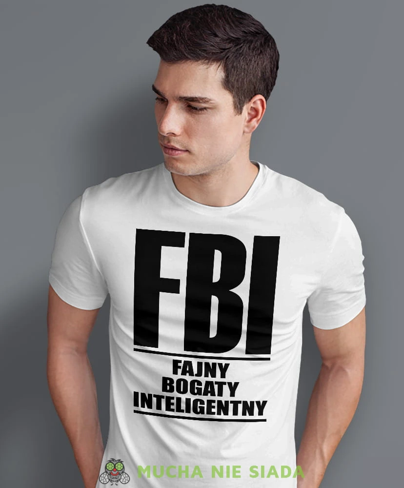 FBI Fajny Bogaty Inteligentny, biała męska koszulka z nadrukiem, koszulka na prezent, śmieszna koszulka, koszulka z zabawnym nadrukiem, fajna koszulka, dla chłopaka, dla męża, mucha nie siada, mns.jpg