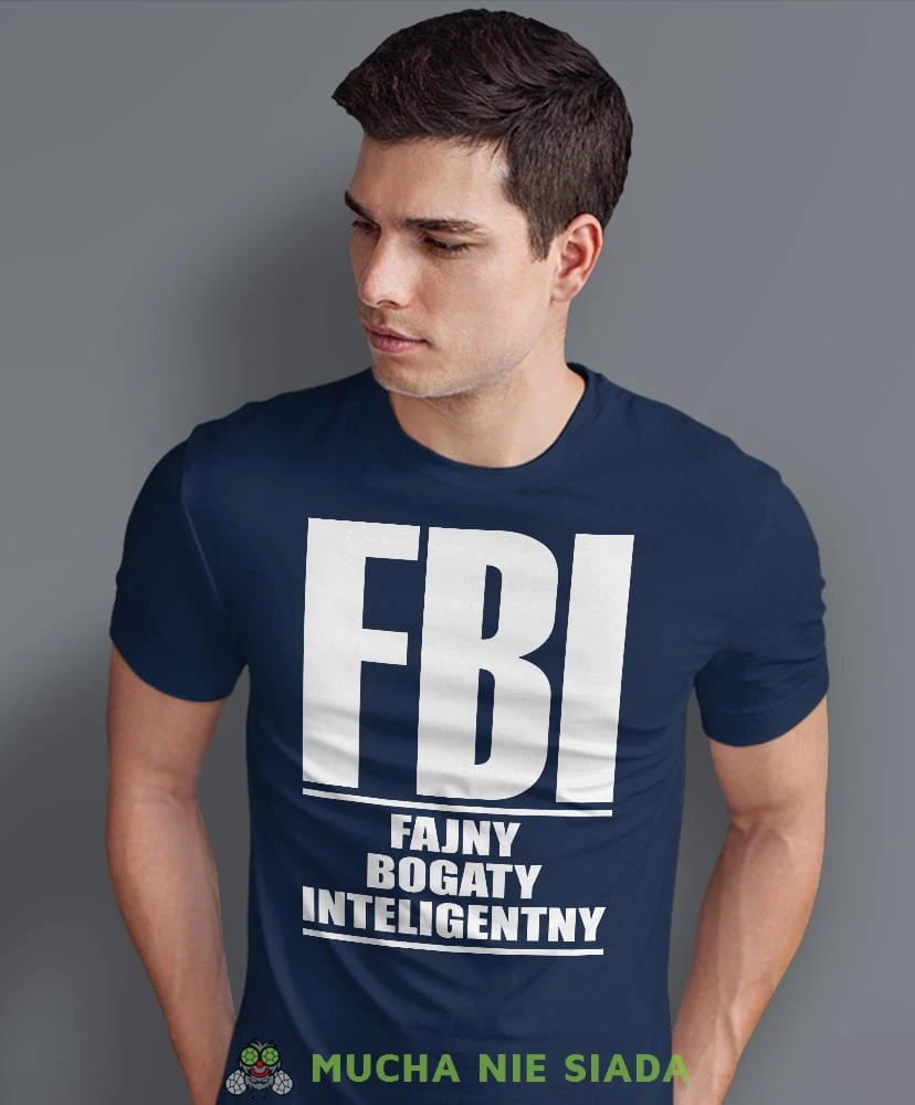 FBI Fajny Bogaty Inteligentny, granatowa męska koszulka z nadrukiem, koszulka na prezent, śmieszna koszulka, koszulka z zabawnym nadrukiem, fajna koszulka, dla chłopaka, dla męża, mucha nie siada, mns.jpg