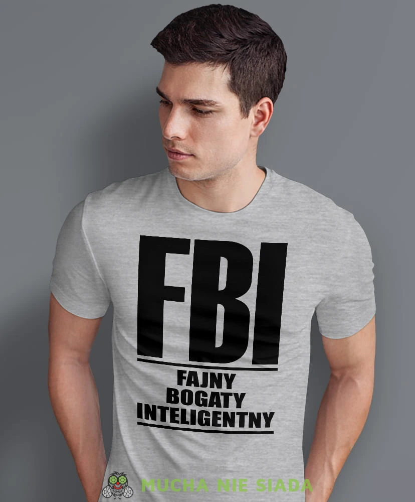 FBI Fajny Bogaty Inteligentny, szara męska koszulka z nadrukiem, koszulka na prezent, śmieszna koszulka, koszulka z zabawnym nadrukiem, fajna koszulka, dla chłopaka, dla męża, mucha nie siada, mns.jpg