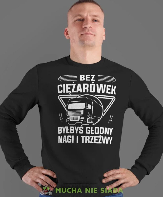 Bez ciężarówek byłbyś głodny nagi i trzeźwy, czarna bluza bez kaptura, prezent dla kierowcy tira, prezent dla kierowcy ciężarówki, bluza dla kierowcy ciężarówki, bluzy dla kierowcy, mucha niesiada, mns.webp
