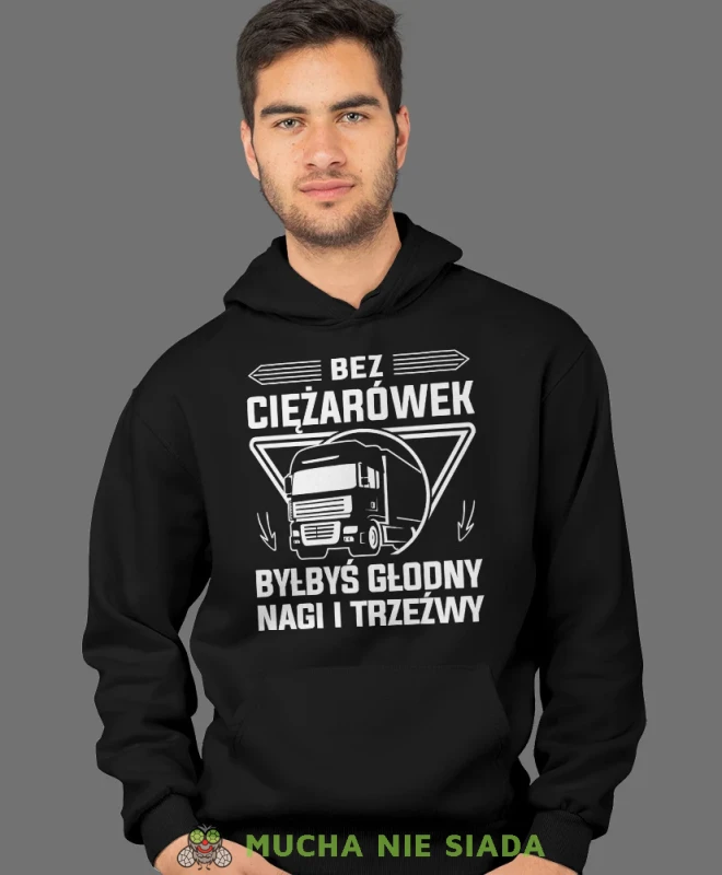 Bez ciężarówek byłbyś głodny nagi i trzeźwy, czarna bluza z kapturem, prezent dla kierowcy tira, prezent dla kierowcy ciężarówki, bluza dla kierowcy ciężarówki, bluzy dla kierowcy, mucha niesiada, mns.webp