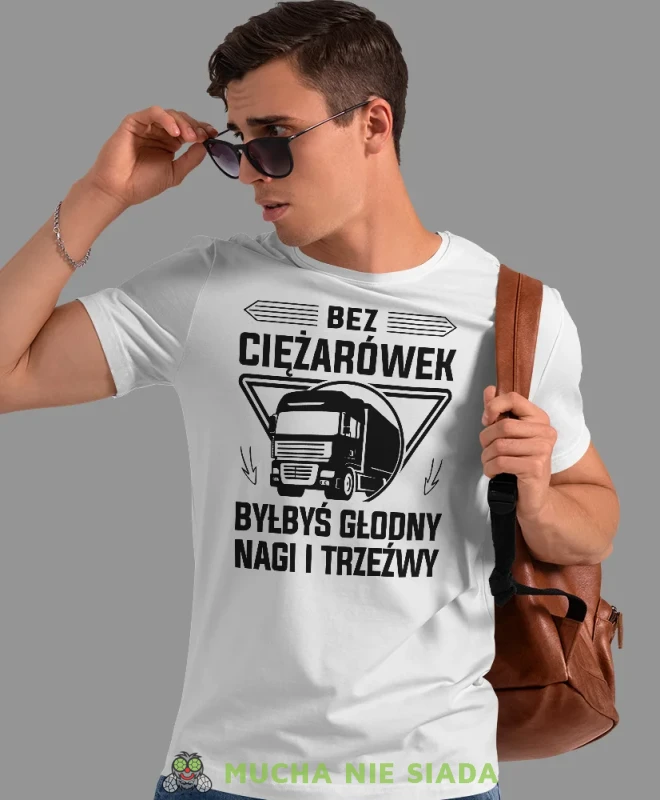 Bez ciężarówek byłbyś głodny nagi i trzeźwy, biała koszulka z nadrukiem, prezent dla kierowcy tira, prezent dla kierowcy ciężarówki, koszulka dla kierowcy ciężarówki, koszulki dla kierowcy, mucha niesiada, mns.webp