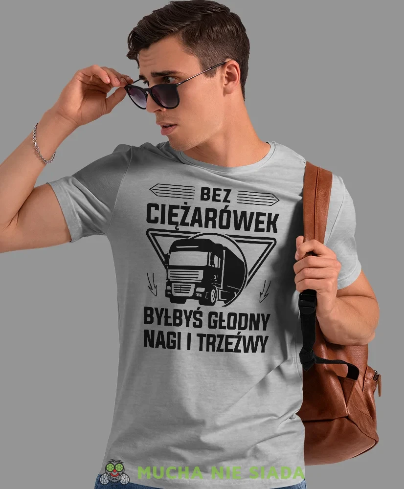 Bez ciężarówek byłbyś głodny nagi i trzeźwy, szara koszulka z nadrukiem, prezent dla kierowcy tira, prezent dla kierowcy ciężarówki, koszulka dla kierowcy ciężarówki, koszulki dla kierowcy, mucha niesiada, mns.webp