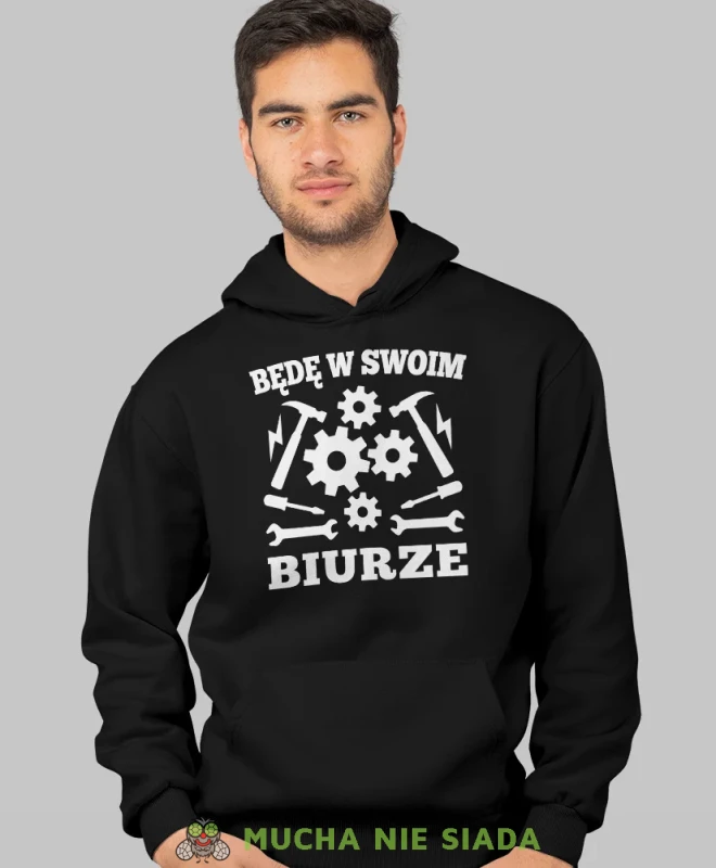 Będę w swoim biurze, czarna bluza z kapturem, prezent dla mechanika, bluza z kapturem dla mechanika, bluza dla mechanika, bluzy dla mechaników, męska bluza z nadrukiem, mucha niesiada, mns.webp