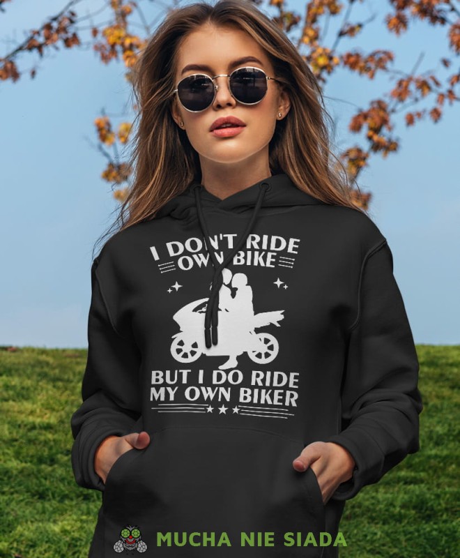 I don't ride own bike but I do ride my own biker, czarna damska bluza z kapturem, bluza dla motocyklistki, bluzy na motocykl, damska bluza na motocykl, dla miłośniczki motocykli.jpg
