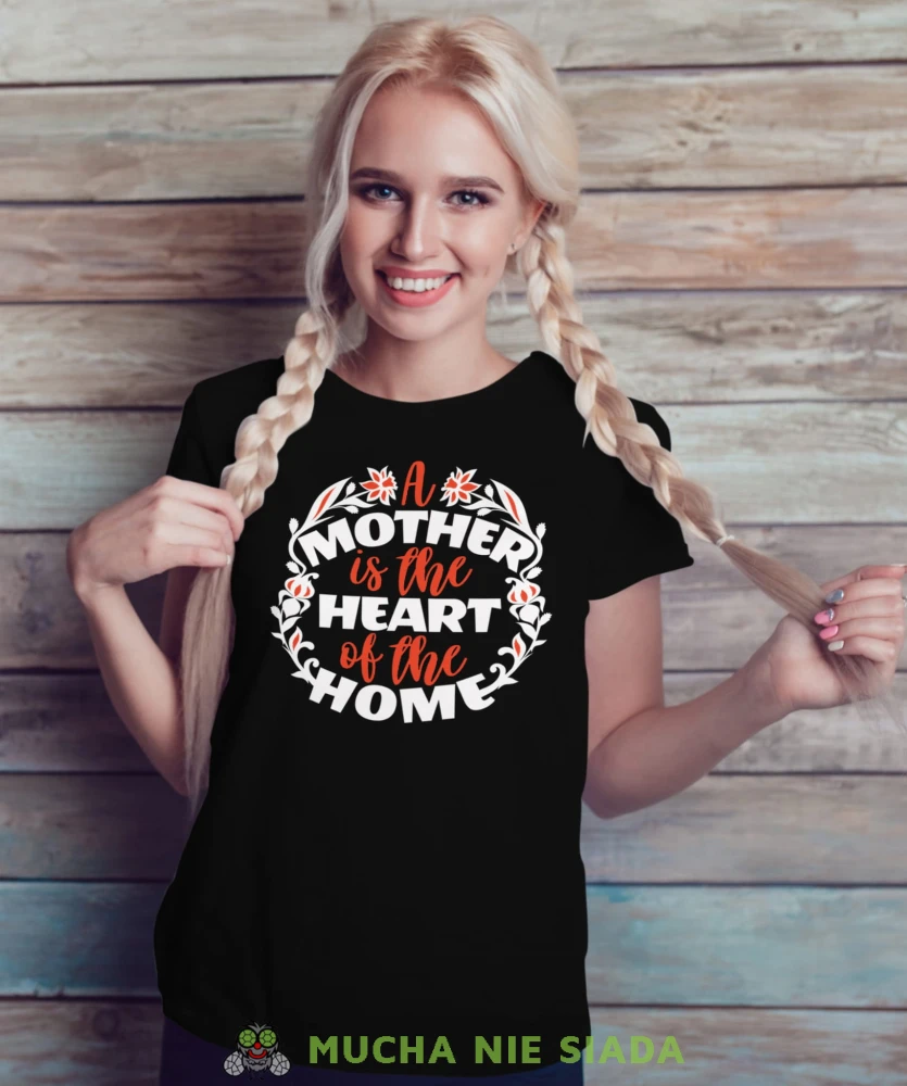 A MOTHER IS THE HEART OF THE HOME