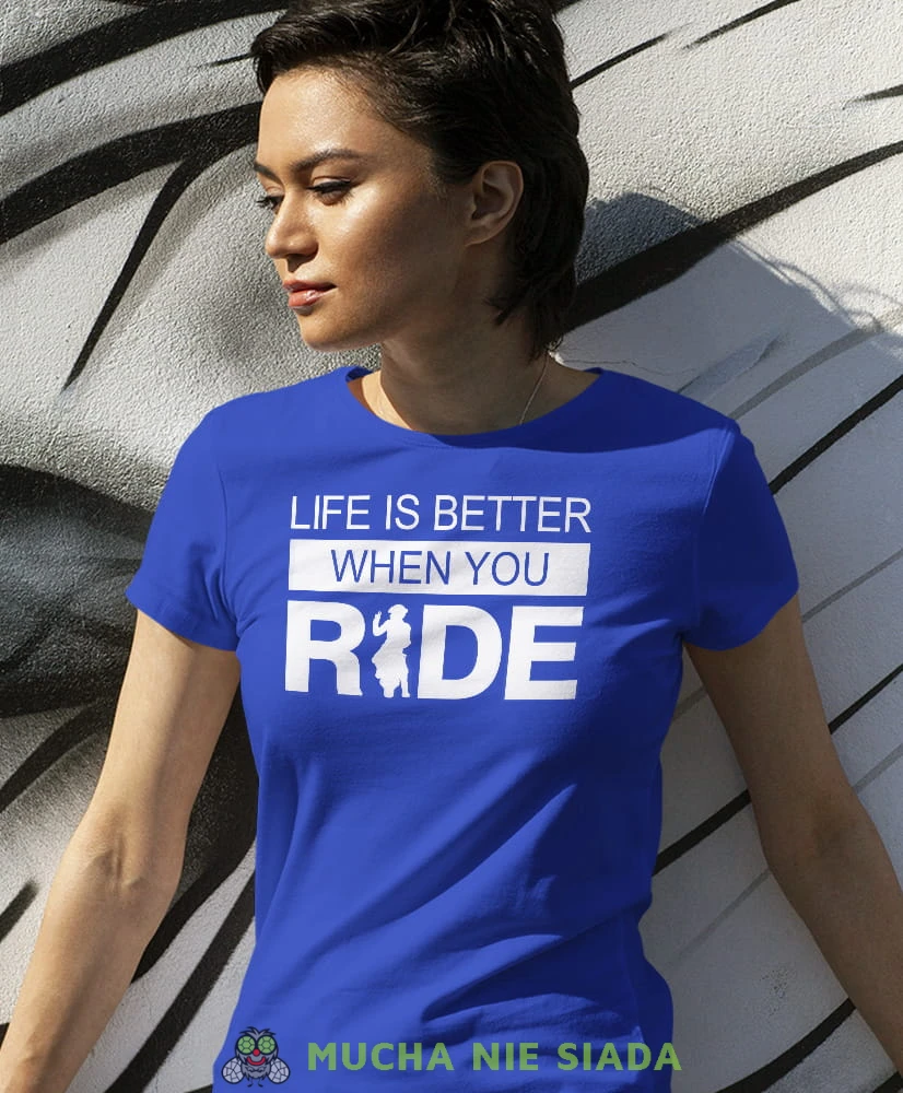 Life is better when you ride, niebieska damska koszulka, koszulka motocyklowa, dla motocyklistki, koszulka na motocykl, dla miłośniczki motocykli, mucha nie siada.jpg