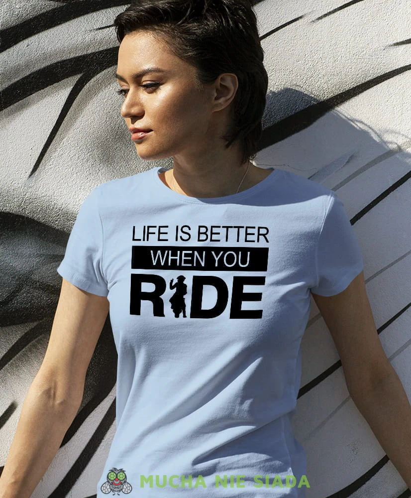 Life is better when you ride, jasnoniebieska damska koszulka, koszulka motocyklowa, dla motocyklistki, koszulka na motocykl, dla miłośniczki motocykli, mucha nie siada.jpg