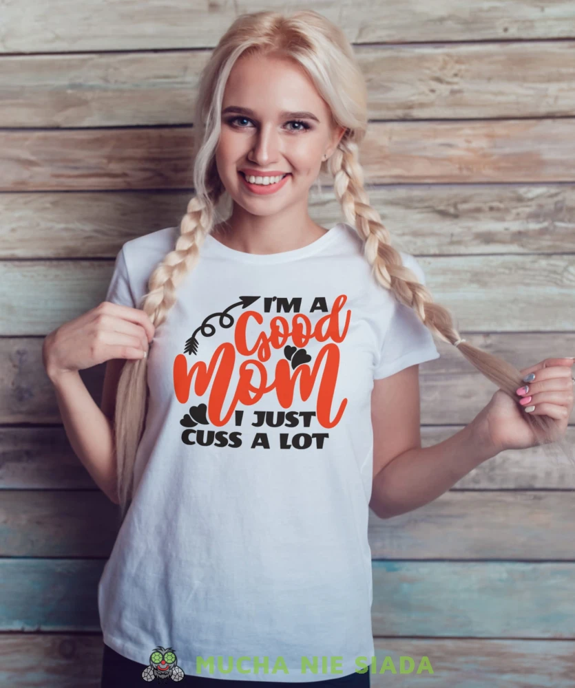 I'M A GOOD MOM I JUST CUSS A LOT