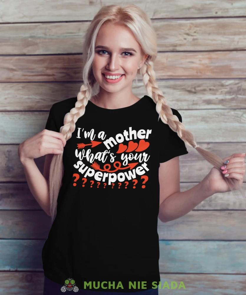 I'M A MOTHER WHAT'S YOUR SUPERPOWER