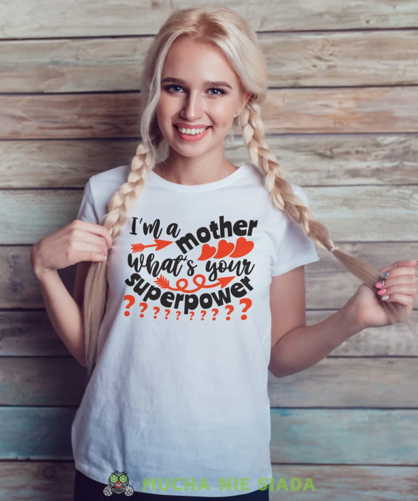 I'M A MOTHER WHAT'S YOUR SUPERPOWER