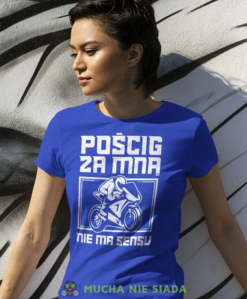 Pościg za mną nie ma sensu, niebieska damska koszulka, koszulka motocyklowa, dla motocyklistki, koszulka na motocykl, dla miłośniczki motocykli, mucha nie siada.jpg