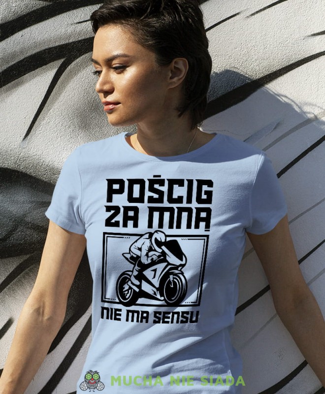 Pościg za mną nie ma sensu, jasnoniebieska damska koszulka, koszulka motocyklowa, dla motocyklistki, koszulka na motocykl, dla miłośniczki motocykli, mucha nie siada.jpg