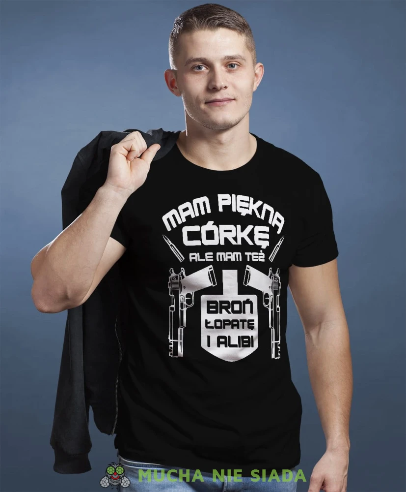 Mam piękną córkę ale mam też broń łopatę i alibi koszulka dla taty czarna