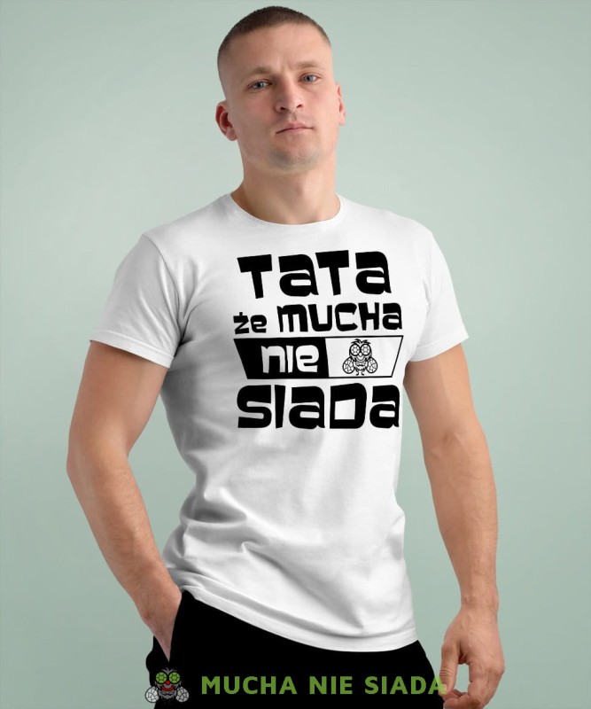 Tata że mucha nie siada - koszulka dla taty biała