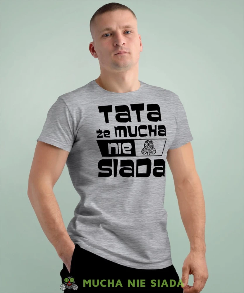 Tata że mucha nie siada - koszulka dla taty szara