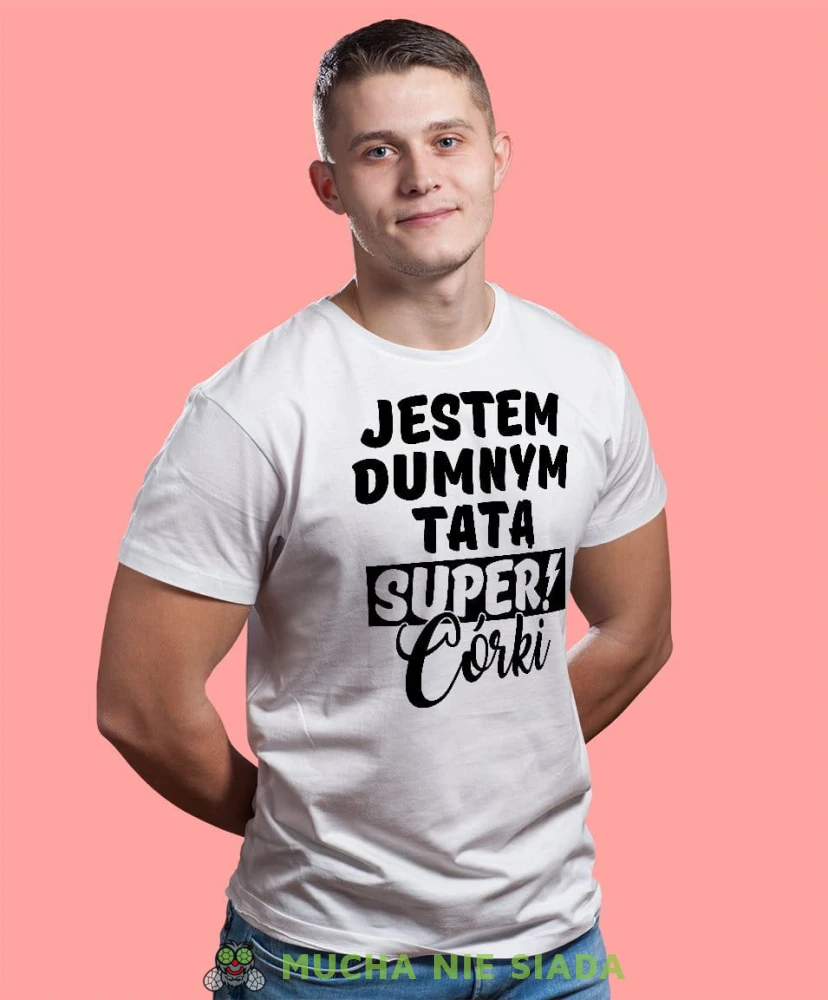 Jestem dumnym tatą super córki - koszulka dla taty biała