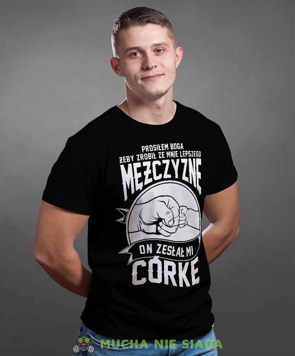 Koszulka Dla Taty - Prosiłem Boga żeby zrobił ze mnie lepszego mężczyznę, on zesłał mi córkę - Na dzień ojca lub urodziny męska koszulka
