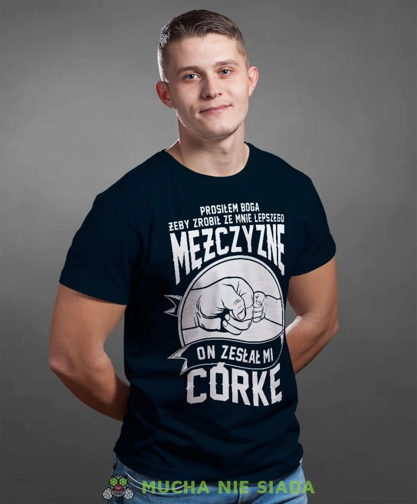 Prosiłem Boga żeby zrobił ze mnie lepszego mężczyznę, on zesłał mi córkę koszulka dla taty granatowa