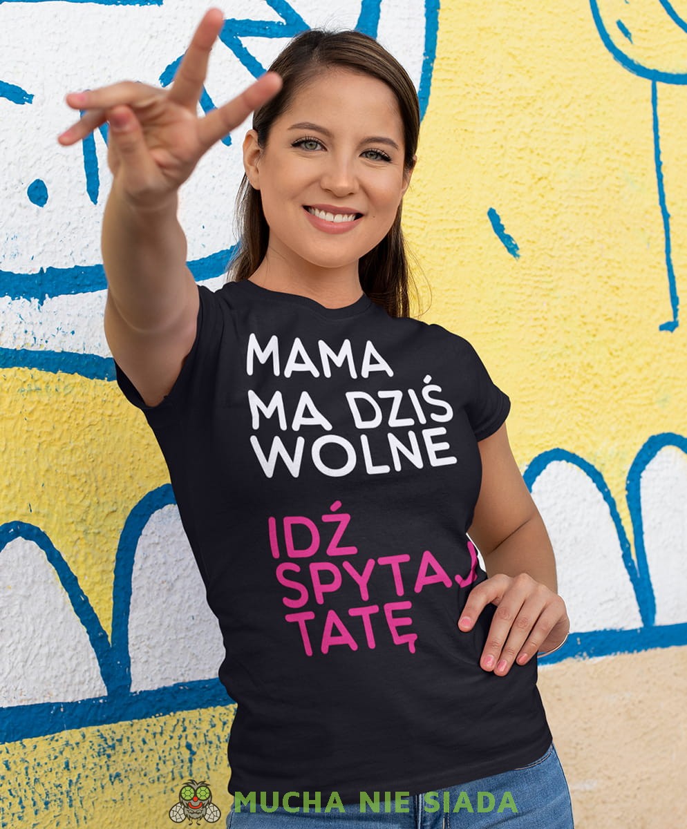 Koszulka Dla Mamy - Mama ma dziś wolne idź spytaj tatę - Na prezent na Dzień Mamy lub urodziny Damska Koszulka