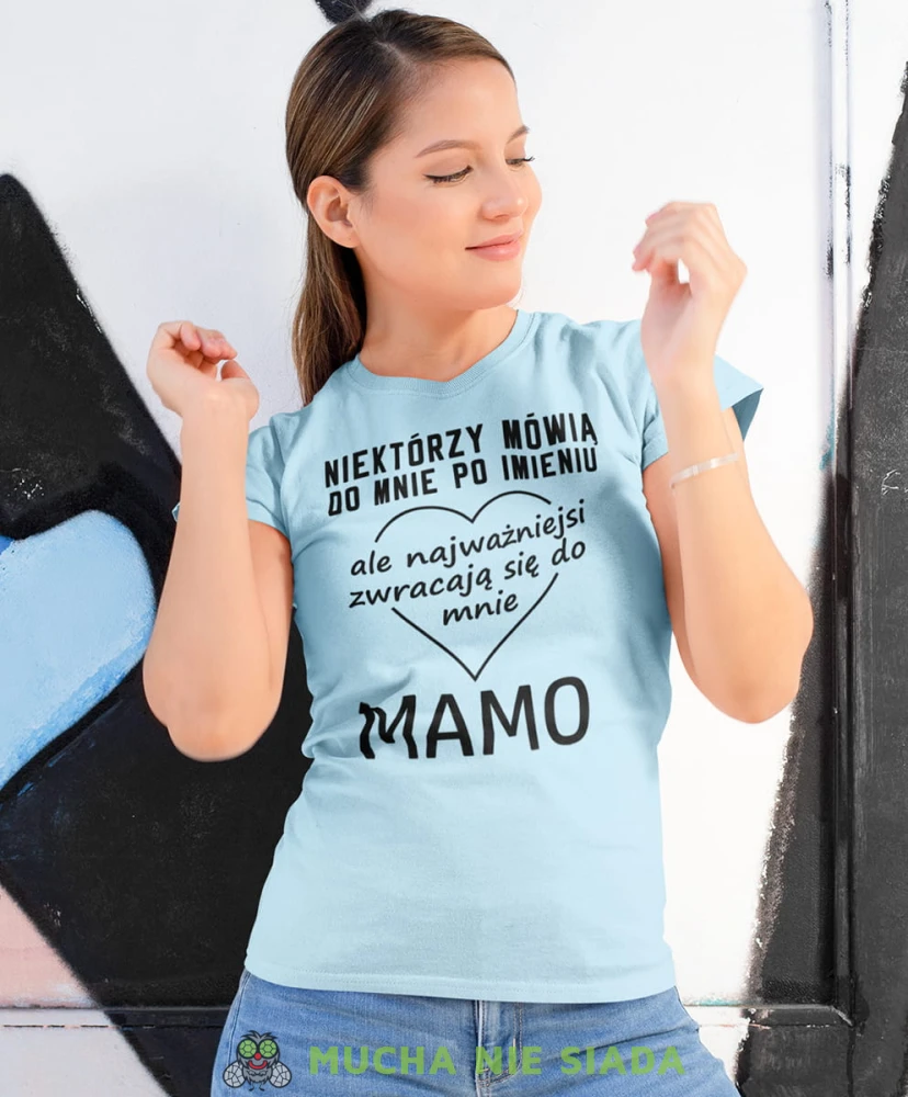 niektórzy mówią do mnie po imieniu ale najważniejsi zwracają się do mnie mamo jasno niebieska koszulka.jpg