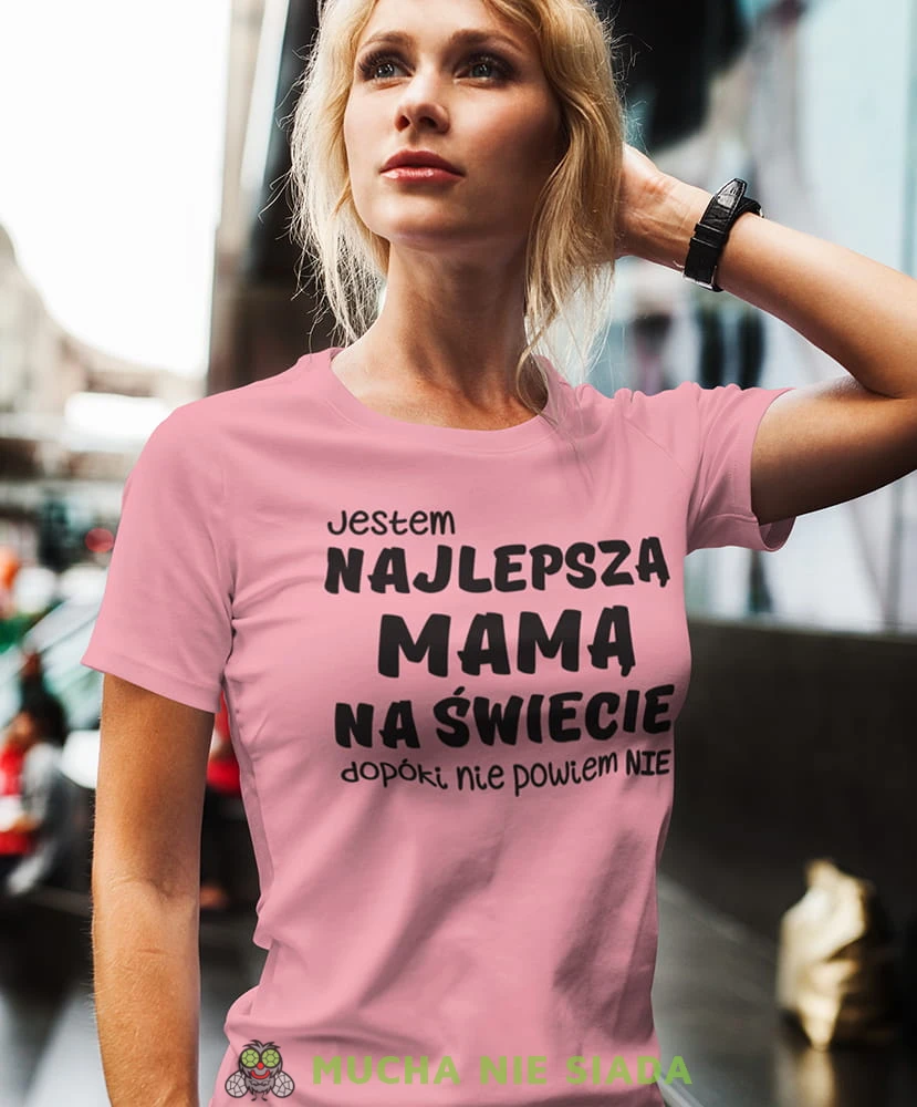 jestem najlepszą mamą dopoki nie powiem nie różowa koszulka dla mamy.jpg