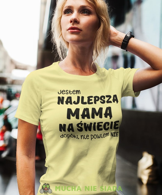 jestem najlepszą mamą dopoki nie powiem nie żółta koszulka dla mamy.jpg