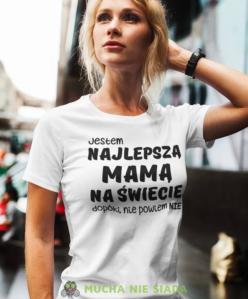jestem najlepszą mamą dopoki nie powiem nie biała koszulka dla mamy.jpg