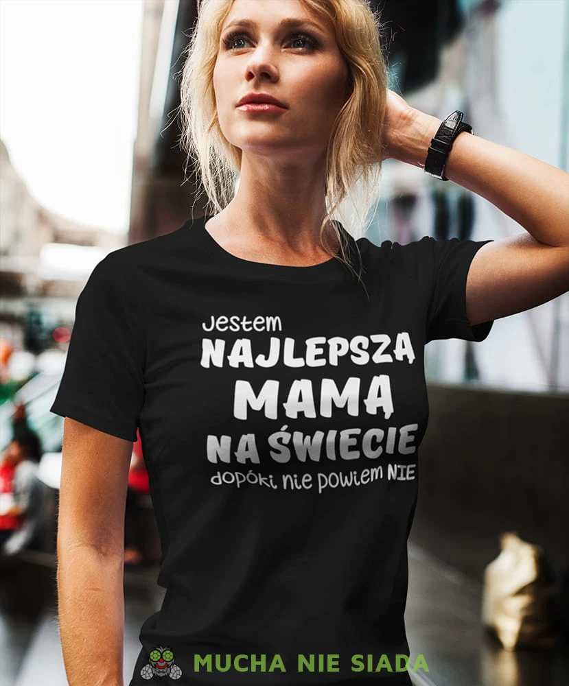 jestem najlepszą mamą dopoki nie powiem nie czarna koszulka dla mamy.jpg