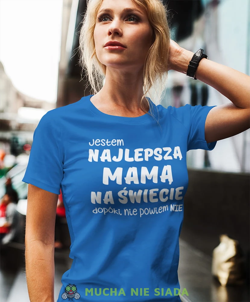 jestem najlepszą mamą dopoki nie powiem nie niebieska koszulka dla mamy.jpg