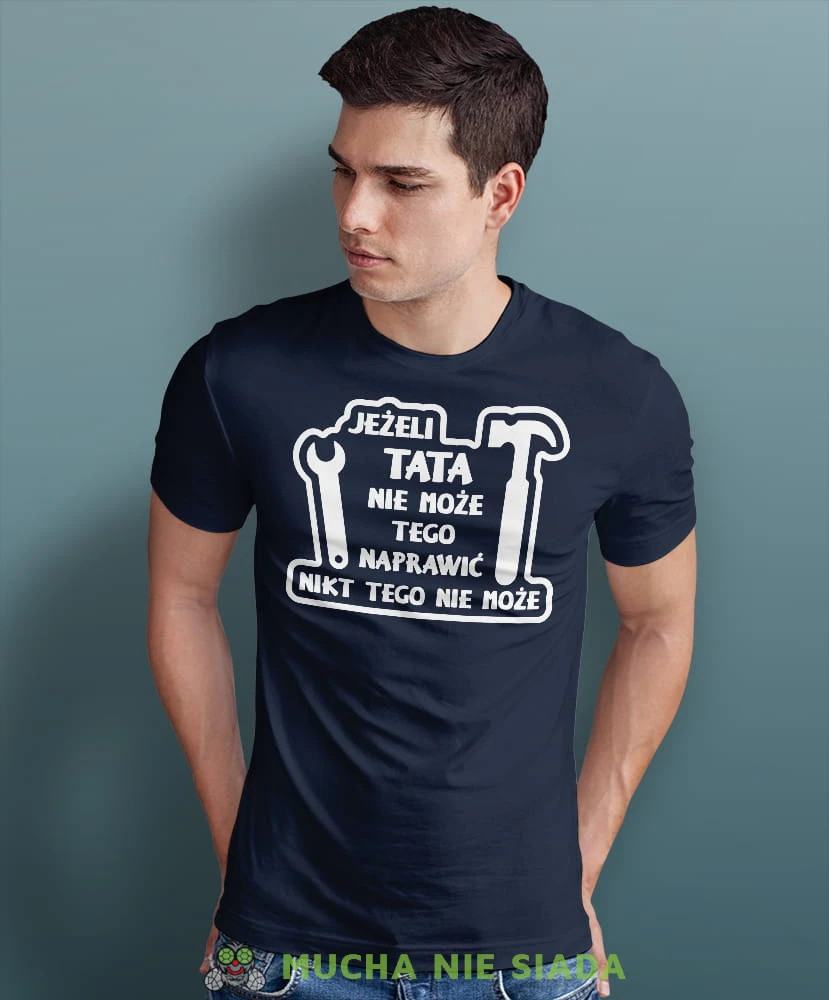 jeżeli tata nie może tego naprawić nikt nie może granatowa koszulka dla taty.jpg