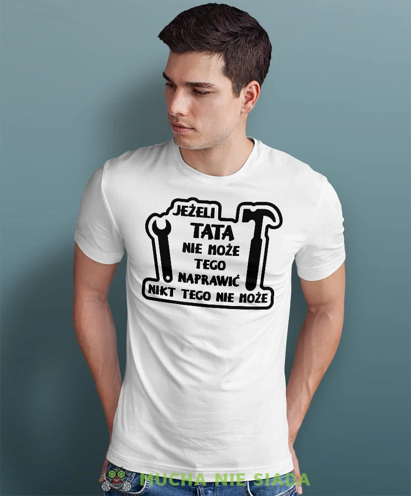 jeżeli tata nie może tego naprawić nikt nie może biała koszulka dla taty.jpg