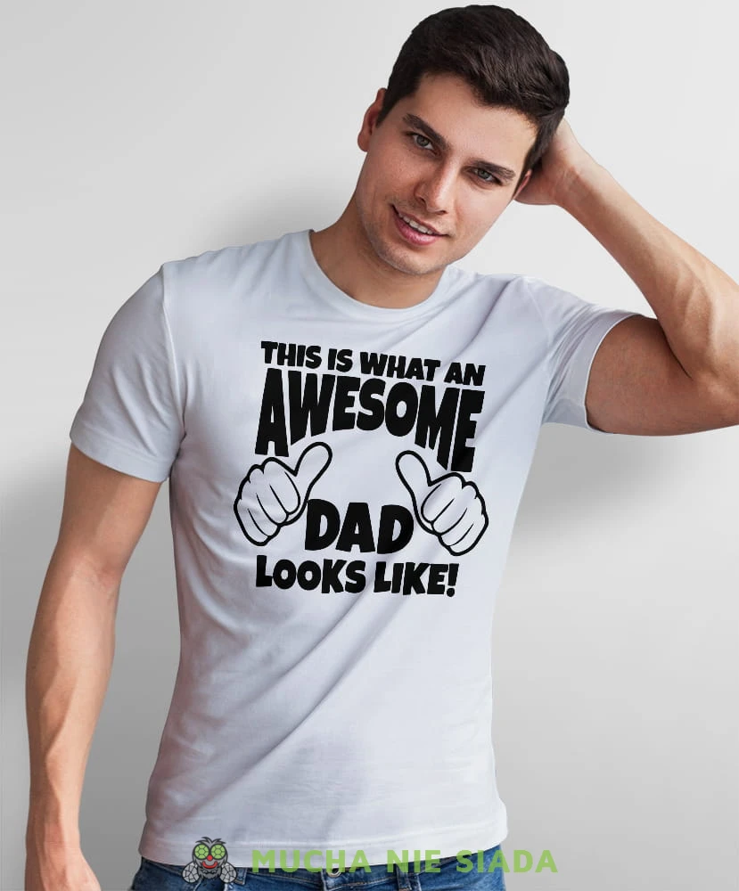 this is what an awesome dad looks like biała koszulka dla taty.jpg