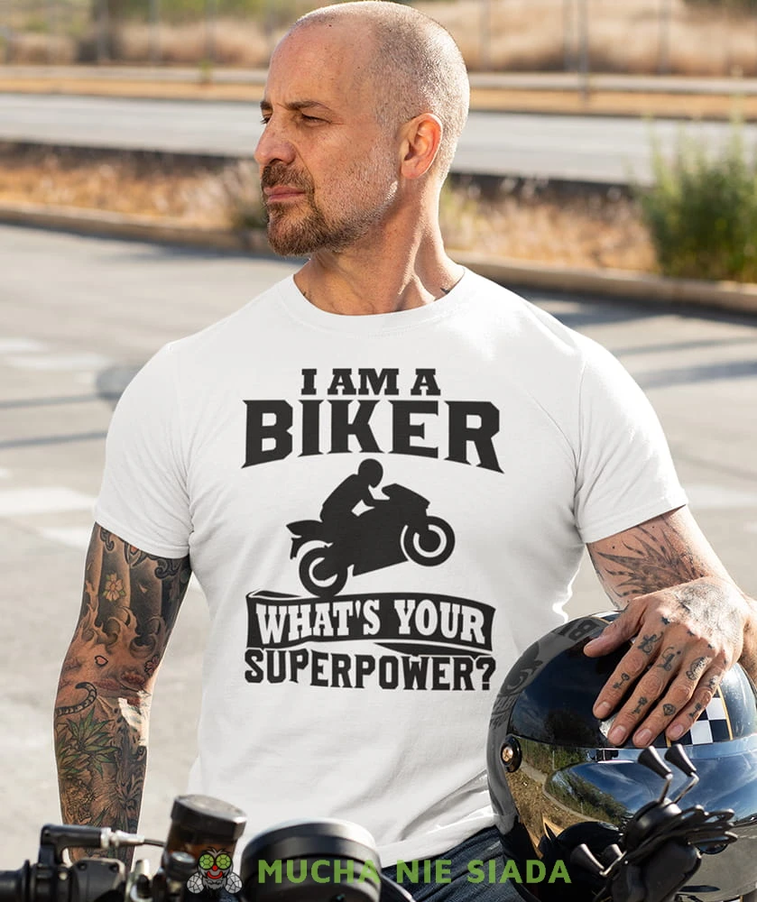i am a biker what's your superpower biała koszulka motocyklowa motocykl motocyklista.jpg