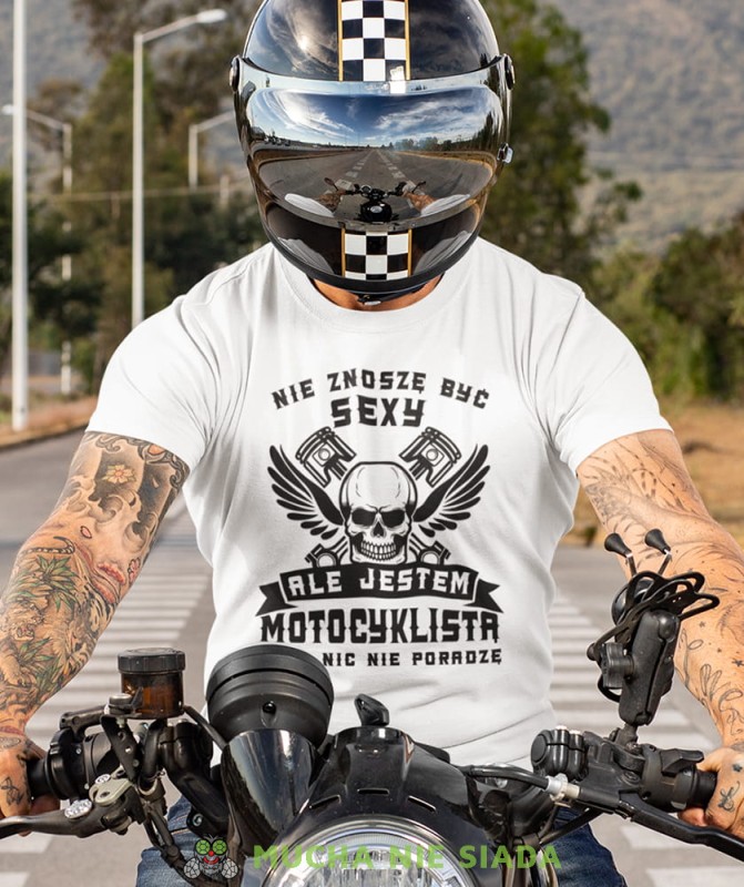 nie znoszę być sexy ale jestem motocyklistą więc nic nie poradzę biała koszulka motocyklowa motocykl motocyklista.jpg