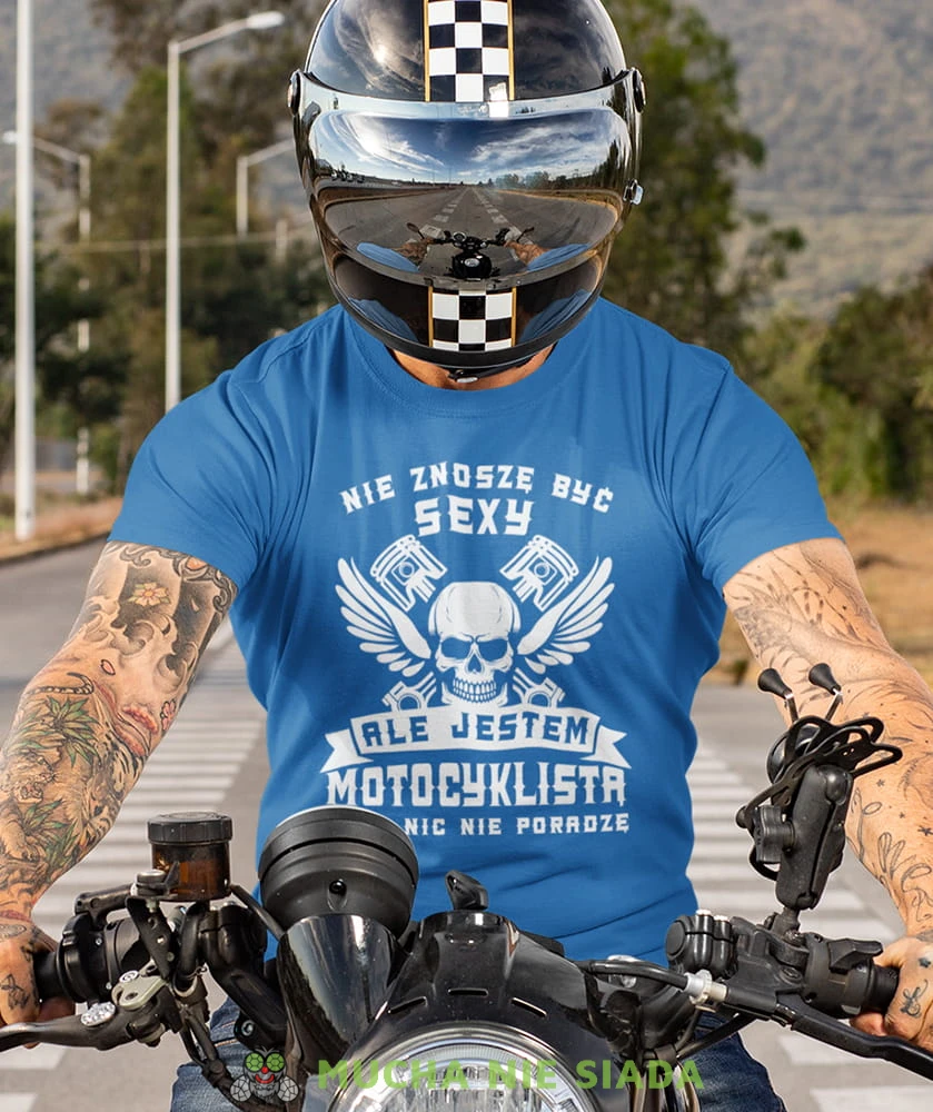 nie znoszę być sexy ale jestem motocyklistą więc nic nie poradzę niebieska koszulka motocyklowa motocykl motocyklista.jpg