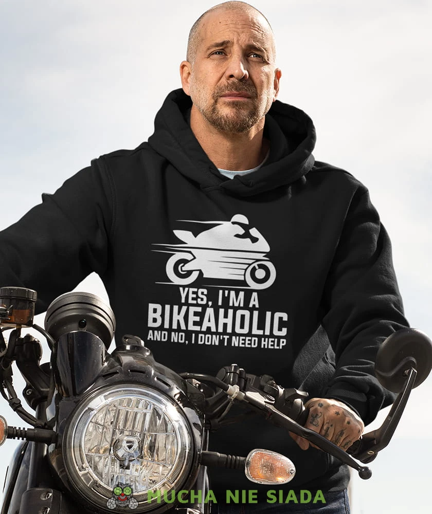 Yes i'm a bikeaholic and no, i don' need help Bluza z kapturem