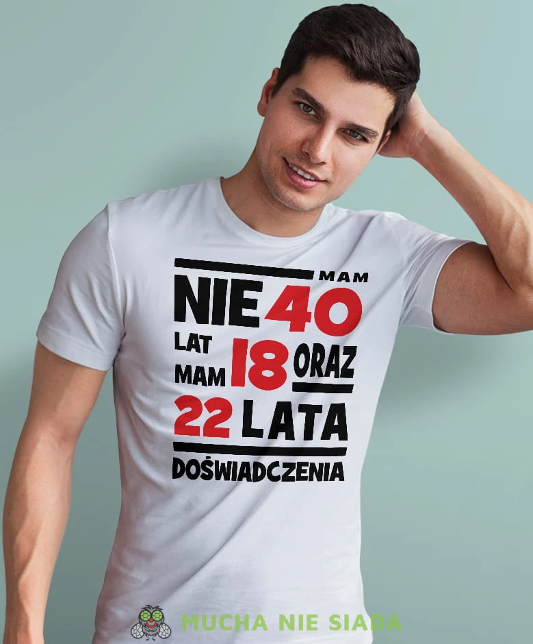 nie mam 40 lat, mam 18 oraz 22 lata doświadczenia biała męska  koszulka urodzinowa z nadrukiem na urodziny.jpg