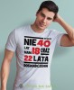 nie mam 40 lat, mam 18 oraz 22 lata doświadczenia biała męska  koszulka urodzinowa z nadrukiem na urodziny.jpg