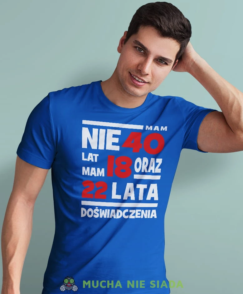 nie mam 40 lat, mam 18 oraz 22 lata doświadczenia niebieska męska  koszulka urodzinowa z nadrukiem na urodziny.jpg