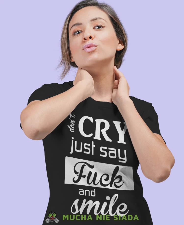 don't cry just say fuck and smile  czarna damska koszulka z nadrukiem na prezent dla dziewczyny.jpg