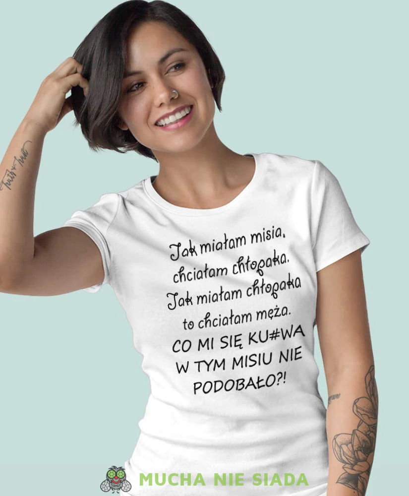 jak miałam misia chciałam chłopaka jak miałam chłopaka to chciałam męża biała koszulka z nadrukiem na prezent dla dziewczyny dla żony.jpg