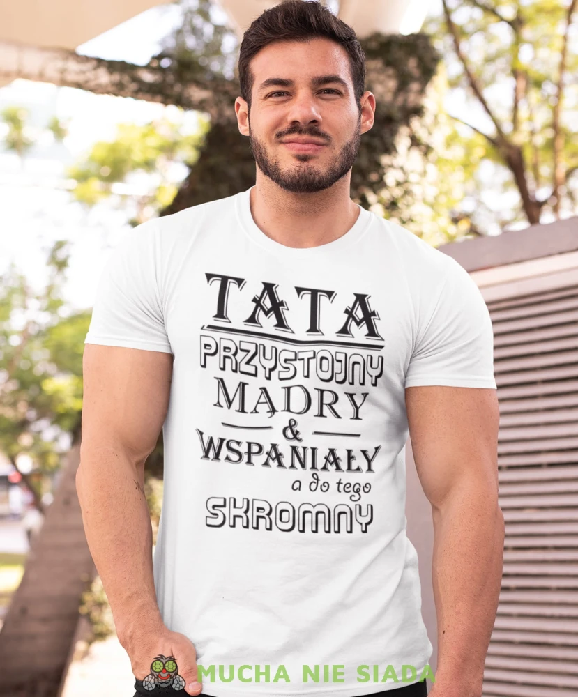 tata przystojny mądry i wspaniały a do tego skromny biała koszulka dla taty.jpg