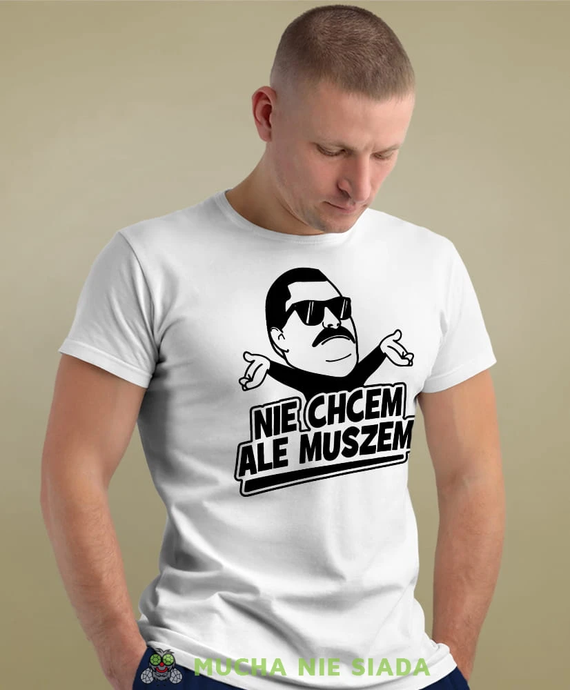 nie chcem ale muszem biała męska koszulka z nadrukiem na co dzień, na prezent, fajna koszulka.jpg