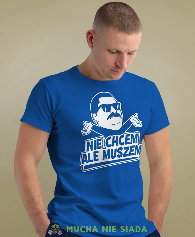 nie chcem ale muszem niebieska męska koszulka z nadrukiem na co dzień, na prezent, fajna koszulka.jpg